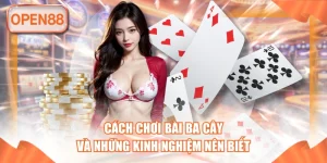 cÃ¡ch chá»i bÃ i ba cÃ¢y táº¡i open88