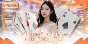 cÃ¡ch chÆ¡i cháº¯n táº¡i open88
